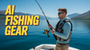 AI Fishing Gear: How Artificial Intelligence Is Transforming Modern Fishing