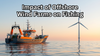 Impact of Offshore Wind Farms on Fishing: What Traditional Fishing Grounds Are Facing